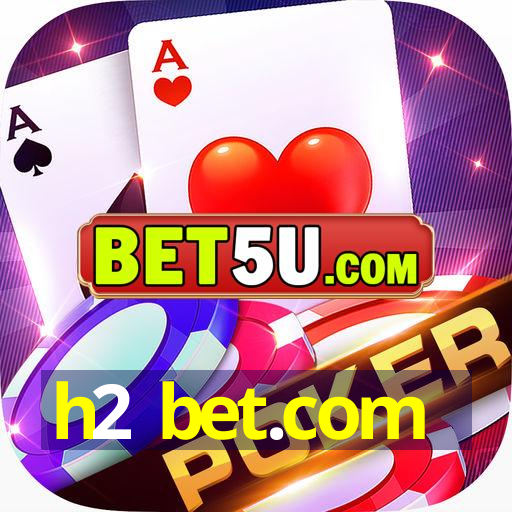 h2 bet.com